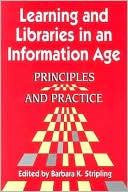 Book cover image of Learning and Libraries in an Information Age: Principles and Practice by Barbara K. Stripling