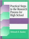 Book cover image of Practical Steps to the Research Process for High School by Deborah B. Stanley