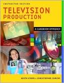 Book cover image of Television Production: A Classroom Approach by Keith Kyker