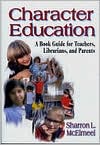 Book cover image of Character Education: A Book Guide for Teachers, Librarians, and Parents by Sharron L. McElmeel