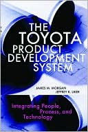 James Morgan: The Toyota Product Development System: Integrating People, Process and Technology