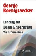 George Koenigsaecker: Leading the Lean Enterprise Transformation