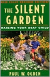 Book cover image of Silent Garden: Raising Your Deaf Child by Paul W. Ogden