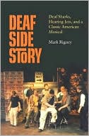 Book cover image of Deaf Side Story: Deaf Sharks, Hearing Jets, and a Classic American Musical by Mark Rigney