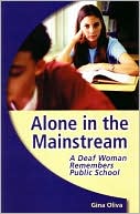 Gina Oliva: Alone in the Mainstream: A Deaf Woman Remembers Public School (Deaf Lives Series, Vol. 1)
