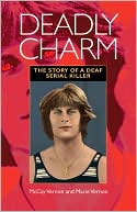 Book cover image of Deadly Charm: The Story Of A Deaf Serial Killer by McCay Vernon