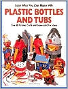 Kathy Ross: Look What You Can Make with Plastic Bottles and Tubs: Over 80 Pictured Crafts and Dozens of Other Ideas