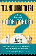 Elaine Magee: Tell Me What to Eat to Help Prevent Colon Cancer: Nutrition You Can Live With