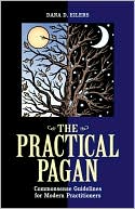 Dana D. Eilers: The Practical Pagan: Commonsense Guidelines for Modern Practitioners