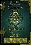 Oberon Zell-Ravenheart: Grimoire for the Apprentice Wizard