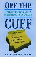 Anne Cooper Ready: Off the Cuff: What to Say at a Moment's Notice