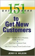 Jerry R. Wilson: 151 Quick Ideas to Get New Customers