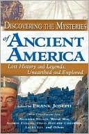 Frank Joseph: Discovering the Mysteries of Ancient America: Lost History and Legends, Unearthed and Explored