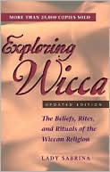 Lady Sabrina: Exploring Wicca: The Beliefs, Rites, and Rituals of the Wiccan Religion