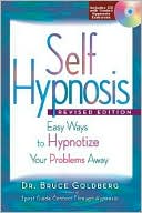 Book cover image of Self Hypnosis: Easy Ways to Hypnotize Your Problems Away by Bruce Goldberg