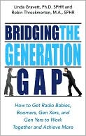 Book cover image of Bridging the Generation Gap: How to Get Radio Babies, Boomers, Gen Xers, and Gen Yers to Work Together and Achieve More by Linda Gravett