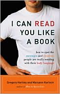 Gregory Hartley: I Can Read You Like a Book: How to Spot the Messages and Emotions People Are Really Sending with Their Body Language