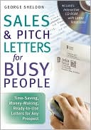 George Sheldon: Sales and Pitch Letters for Busy People: Time-Saving, Money-Making, Ready-to-Use Letters for Any Prospects
