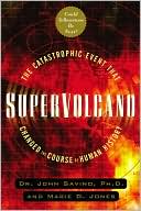 John Savino: Supervolcano: The Catastrophic Event That Changed the Course of Human History: Could Yellowstone Be Next
