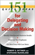 Robert E. Dittmer: 151 Quick Ideas for Delegating and Decision Making