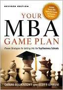 Book cover image of Your MBA Game Plan: Proven Strategies for Getting into the Top by Omari Bouknight