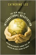 Catherine Lee: The New Rules of International Negotiation: Building Relationships, Earning Trust, and Creating Influence Around the World