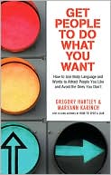Book cover image of Get People to Do What You Want: How to Use Body Language and Words to Attract People You Like and Avoid the Ones You Don¿t by Gregory Hartley