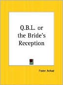 Book cover image of Q. B. L. or the Bride's Reception: Being a Short Cabalistic Treatise on the Nature and Use of the Tree of Life by Frater Achad