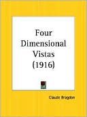 Claude Fayette Bragdon: Four Dimensional Vistas