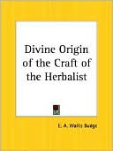 Book cover image of Divine Origin of the Craft of the Herbalist by E. A. Wallis Budge