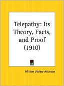 William Walker Atkinson: Telepathy: Its Theory, Facts, and Proof (1910)
