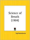 Book cover image of Science of Breath: A Complete Manual of the Oriental Breathing Philosophy, Mental, Psychic and Spiritual Development by Yogi Ramacharaka