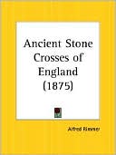 Book cover image of Ancient Stone Crosses of England (1875) by Alfred Rimmer