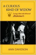 Ann Davidson: A Curious Kind of Widow: Loving a Man with Advanced Alzheimer's