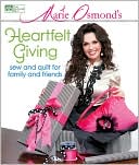 Marie Osmond: Marie Osmond's Heartfelt Giving: Sew and Quilt for Family and Friends