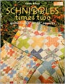 Carrie Nelson: Schnibbles Times Two: Quilts from 5" or 10" Squares