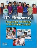Book cover image of IT's Elementary! Integrating Technology in the Primary Grades by Boni Hamilton