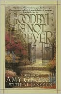 Book cover image of Goodbye Is Not Forever by Amy George