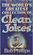 Book cover image of The World's Greatest Collection of Clean Jokes by Bob Phillips