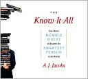 Book cover image of The Know-It-All: One Man's Humble Quest to Become the Smartest Person in the World by A. J. Jacobs