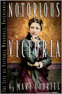 Mary Gabriel: Notorious Victoria: The Life of Victoria Woodhull, Uncensored