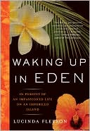 Lucinda Fleeson: Waking Up in Eden: In Pursuit of an Impassioned Life on an Imperiled Island