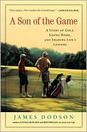 Book cover image of A Son of the Game: A Story of Golf, Going Home, and Sharing Life's Lessons by James Dodson