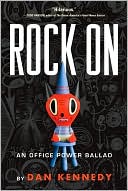 Dan Kennedy: Rock on: An Office Power Ballad