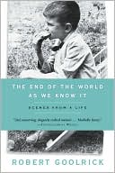 Robert Goolrick: The End of the World as We Know It: Scenes from a Life
