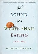 Book cover image of The Sound of a Wild Snail Eating: A True Story by Elisabeth Tova Bailey
