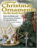 Diana L. Thompson: Compound Christmas Ornaments for the Scroll Saw: Easy-to-Make and Fun-to-Give Projects for the Holidays