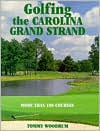 Tommy Woodrum: Golfing the Carolina Grand Strand: More than 100 Courses