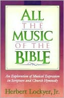 Book cover image of All the Music of the Bible: The Minstrelsy and Music of God's People by Herbert Lockyer