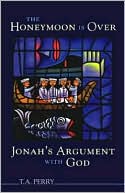 Book cover image of The Honeymoon Is Over--Jonah's Argument with God by T. Anthony Perry